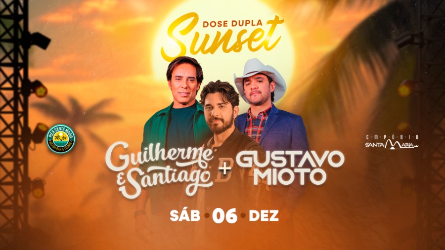 Dose Dupla Sunset com Guilherme & Santiago e Gustavo Mioto agita este sábado no Pier Santa Maria; garanta o seu ingresso aqui