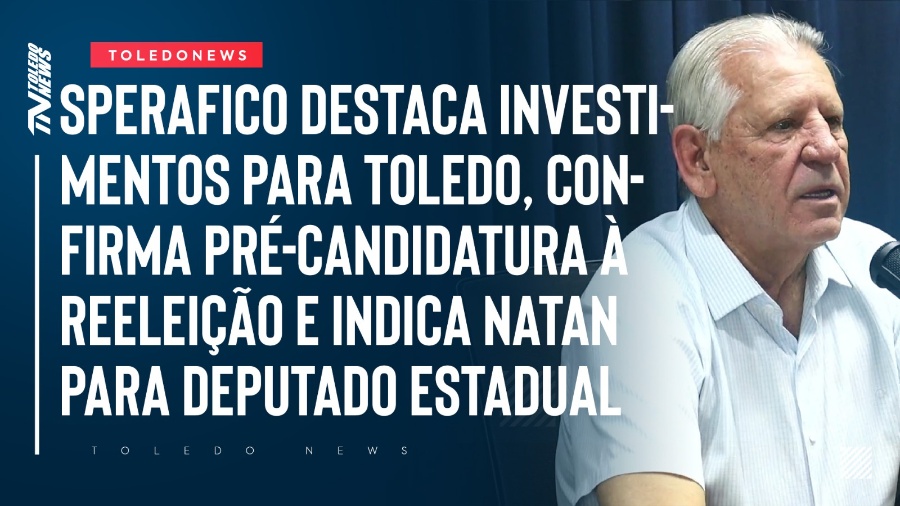 Sperafico destaca investimentos em Toledo, confirma pré-candidatura à reeleição e indica Natan a deputado estadual