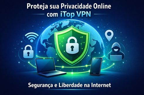 Proteja sua privacidade online com iTop VPN: Navegue com segurança e liberdade